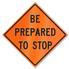 Retro-Reflective Sign - Be Prepared to Stop